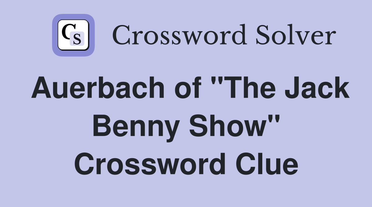 Auerbach of "The Jack Benny Show" Crossword Clue