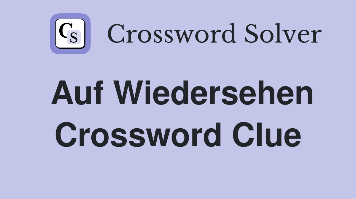 Auf Wiedersehen Crossword Clue