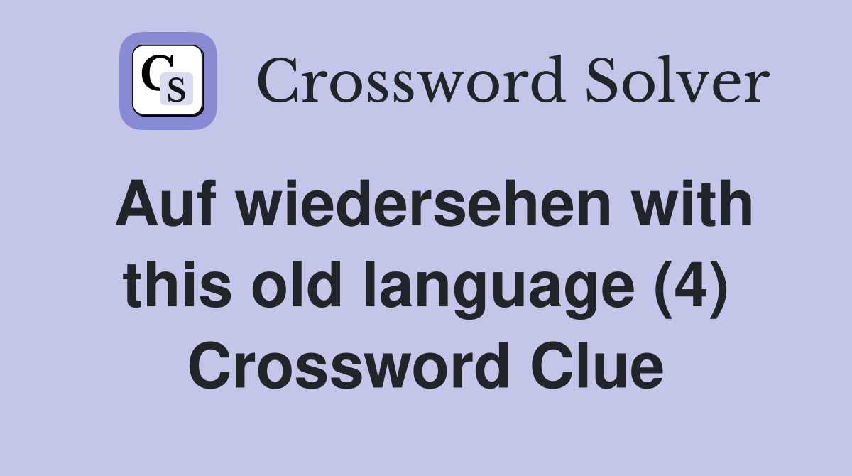 Auf wiedersehen with this old language (4) Crossword Clue
