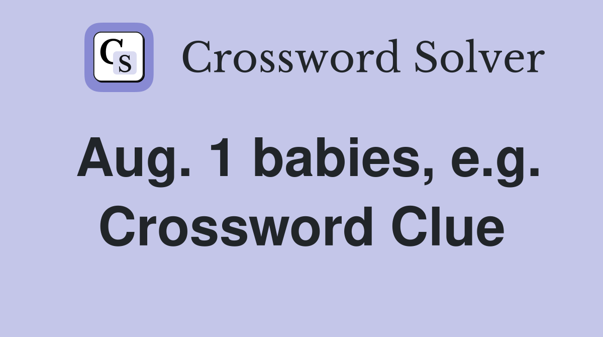 Aug. 1 babies, e.g. Crossword Clue