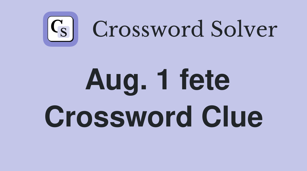 Aug. 1 fete Crossword Clue
