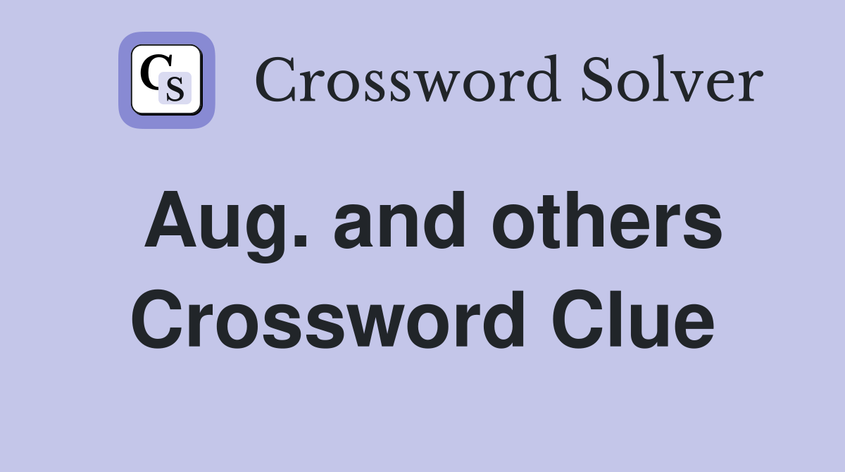Aug. and others Crossword Clue
