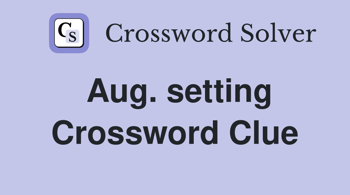 Aug. setting Crossword Clue