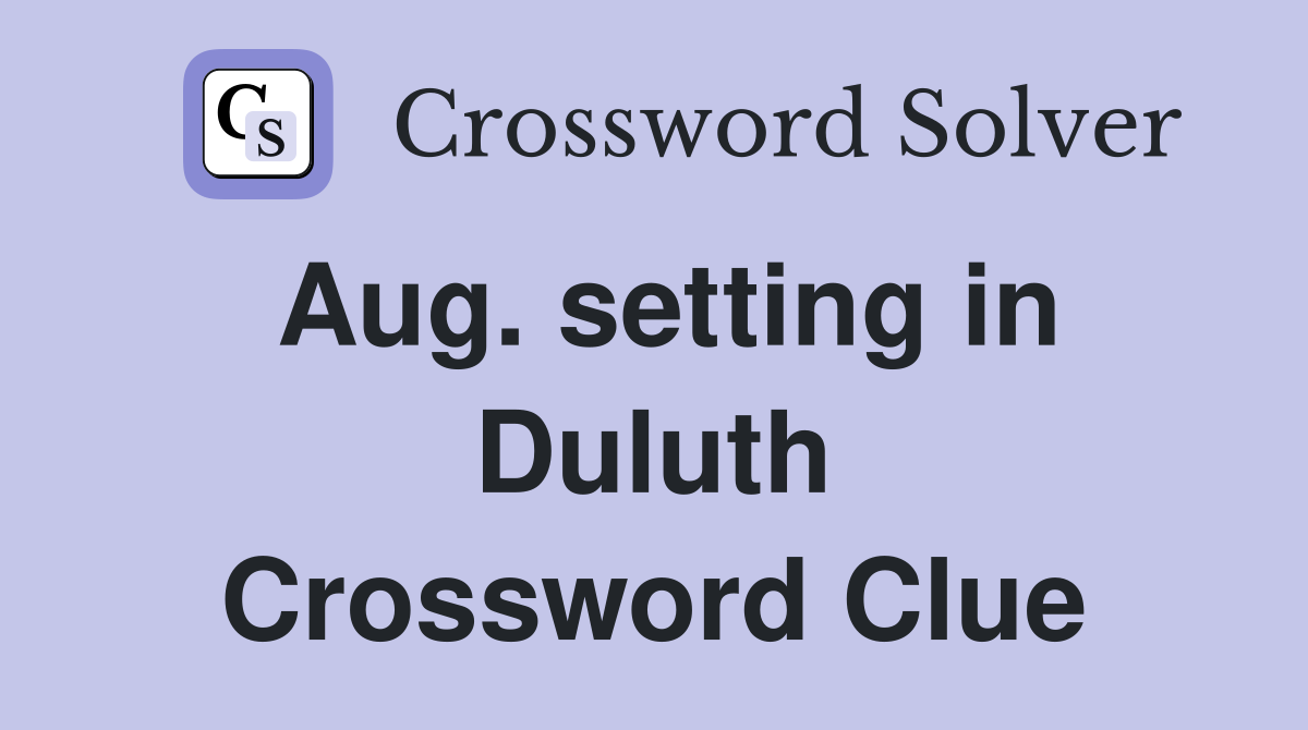 Aug. setting in Duluth Crossword Clue