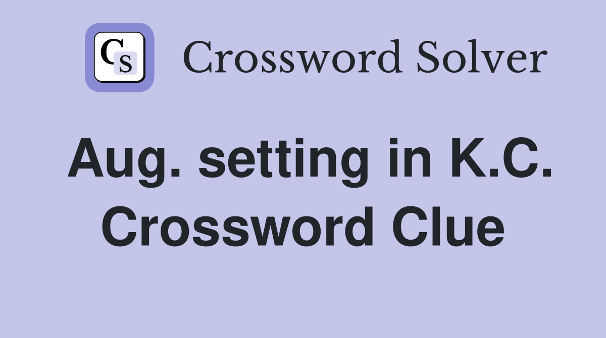 Aug. setting in K.C. Crossword Clue