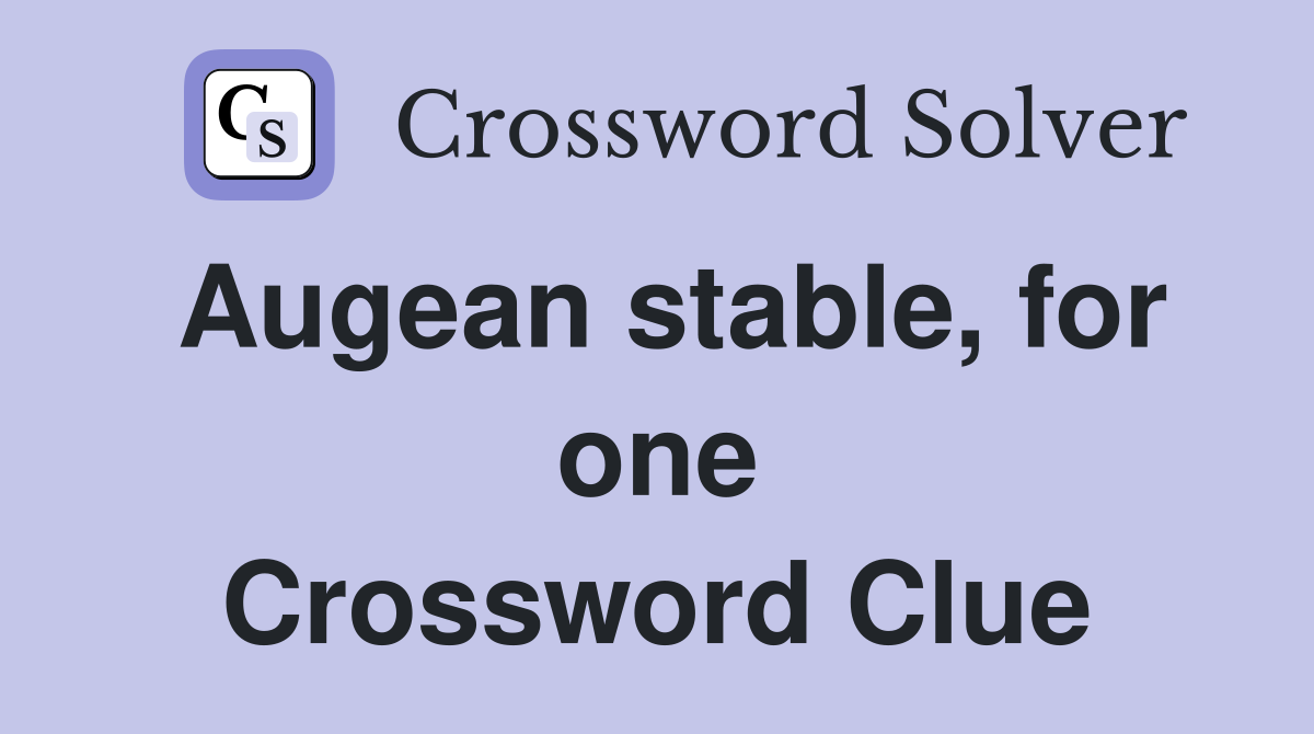 Augean stable, for one Crossword Clue