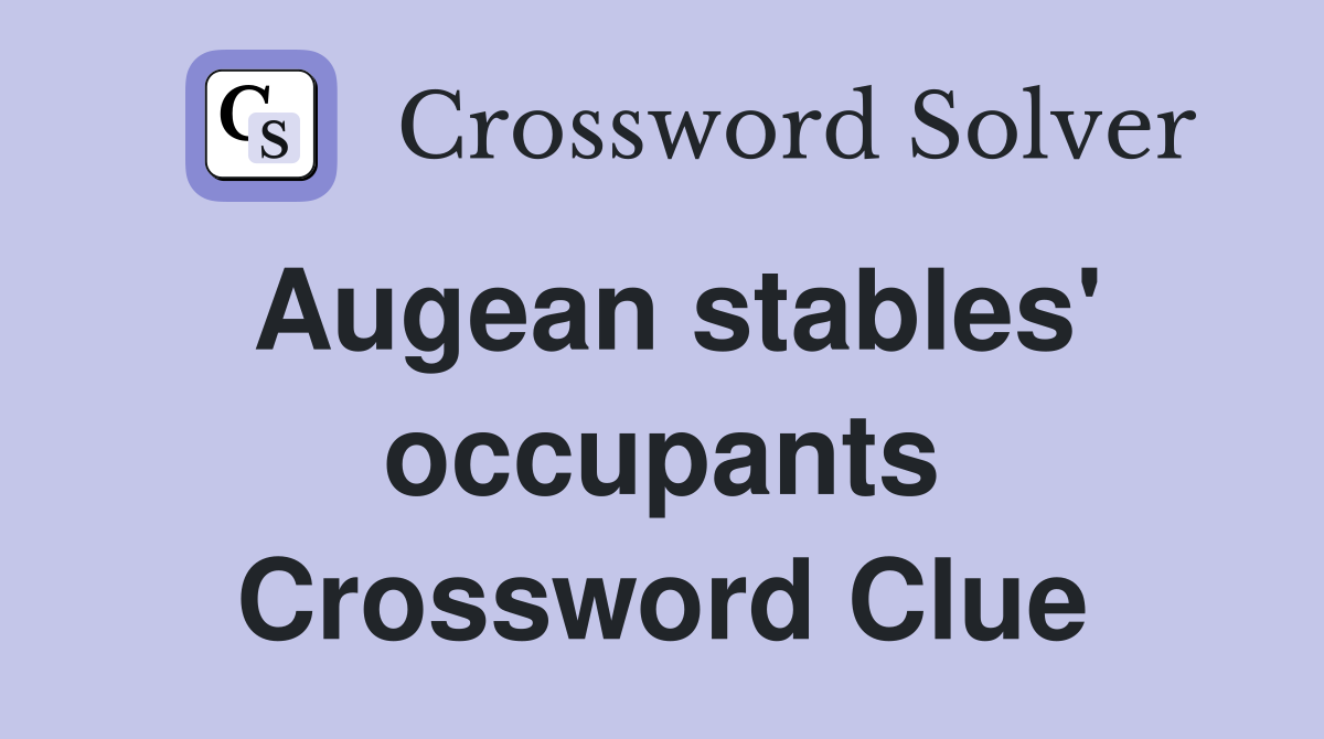 Augean stables' occupants Crossword Clue