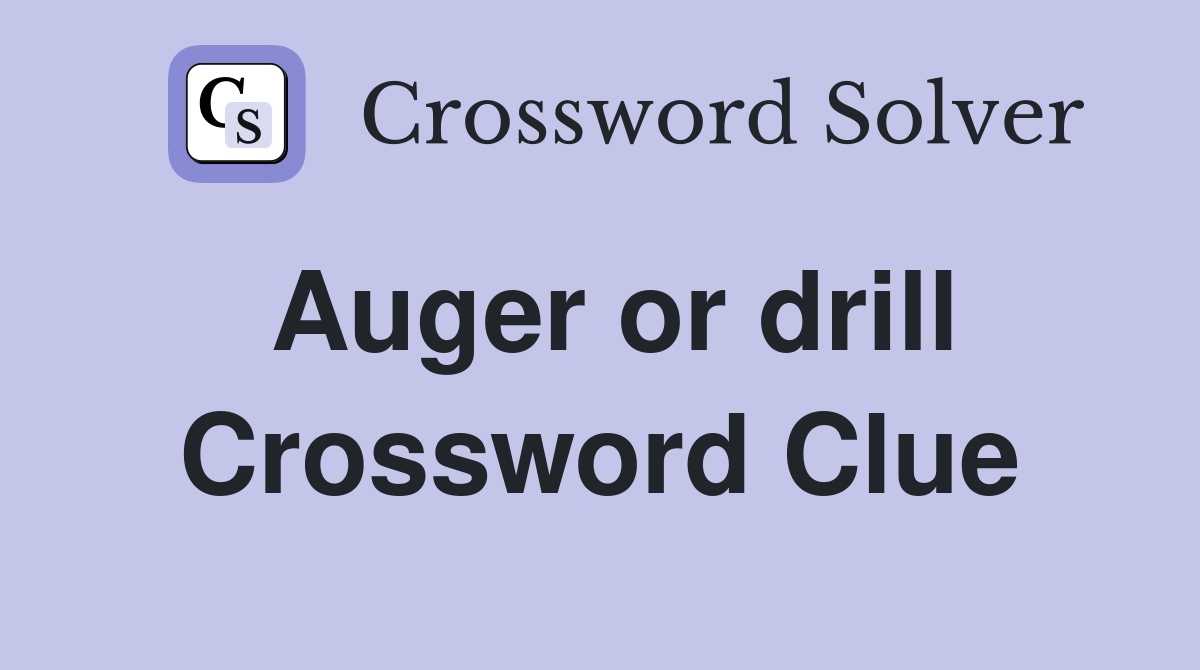 Auger or drill Crossword Clue