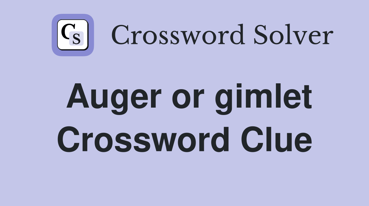 Auger or gimlet Crossword Clue
