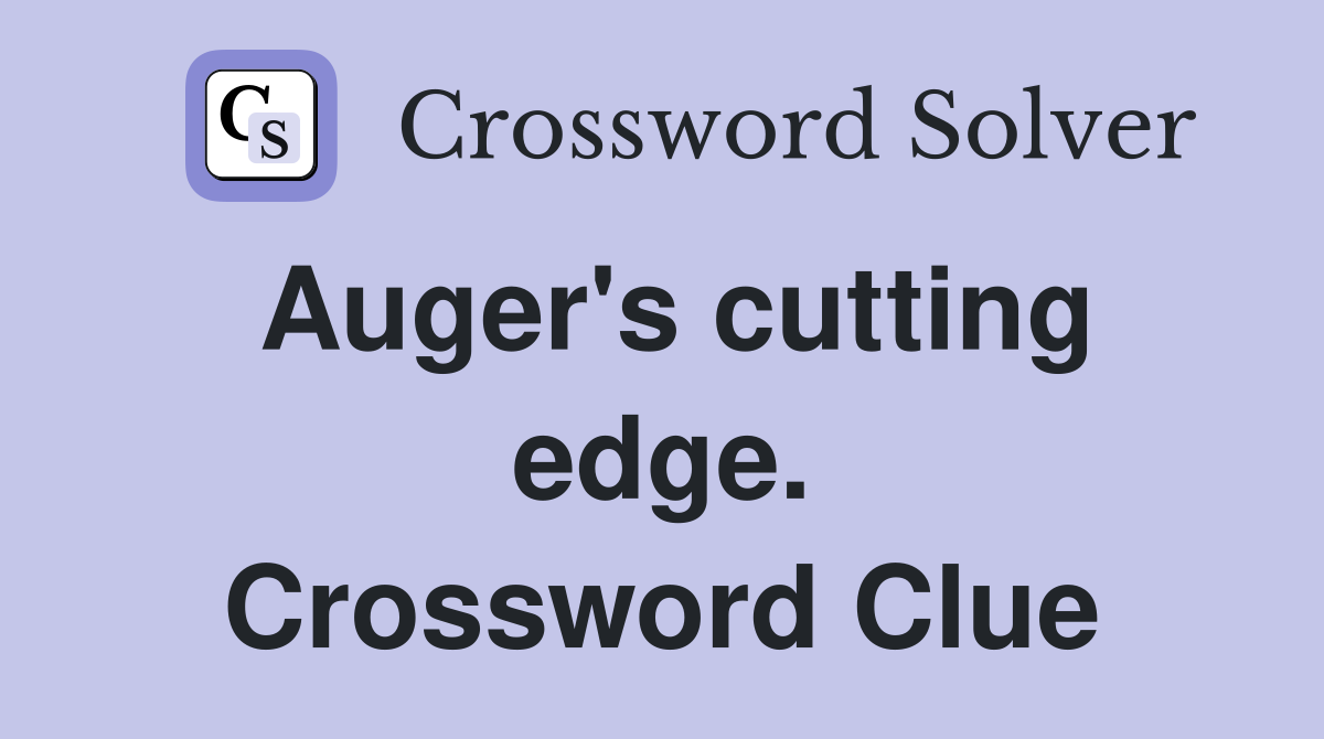 Auger's cutting edge. Crossword Clue