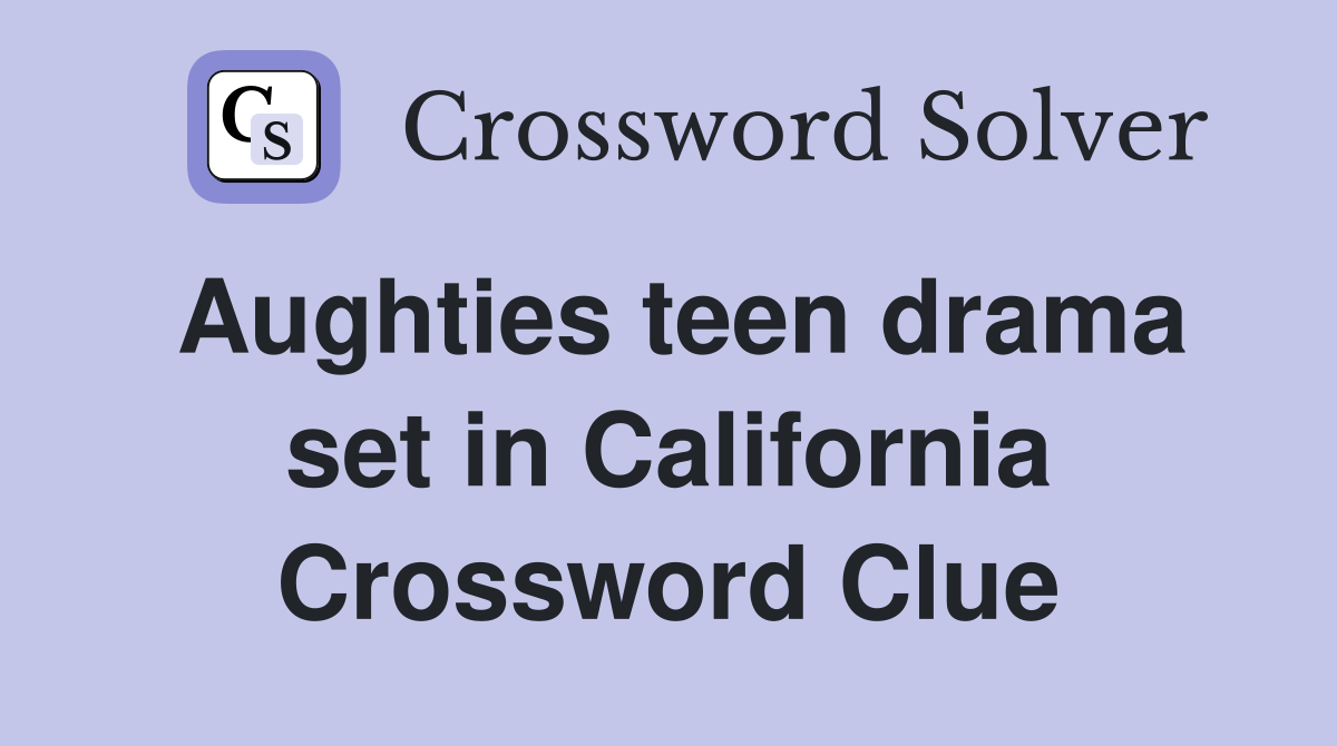 Aughties teen drama set in California Crossword Clue