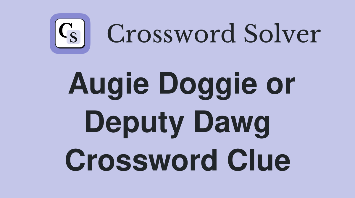 Augie Doggie or Deputy Dawg Crossword Clue