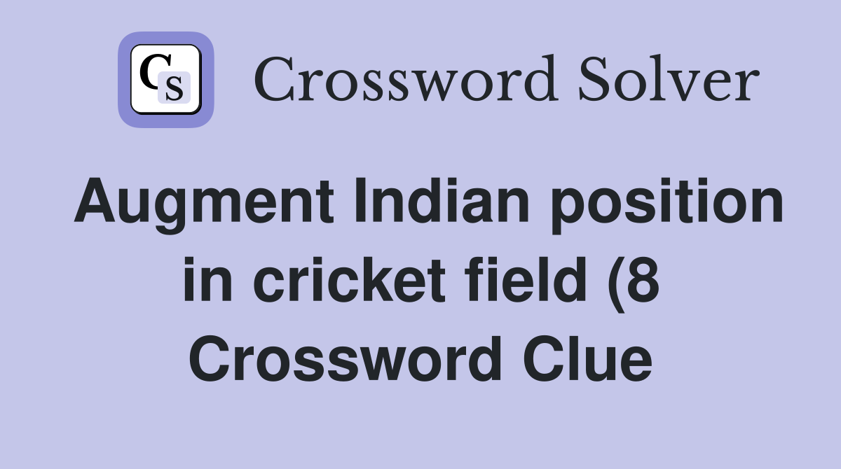Augment Indian position in cricket field (8) Crossword Clue Answers Augment Indian position in cricket field (8) Crossword Clue Answers