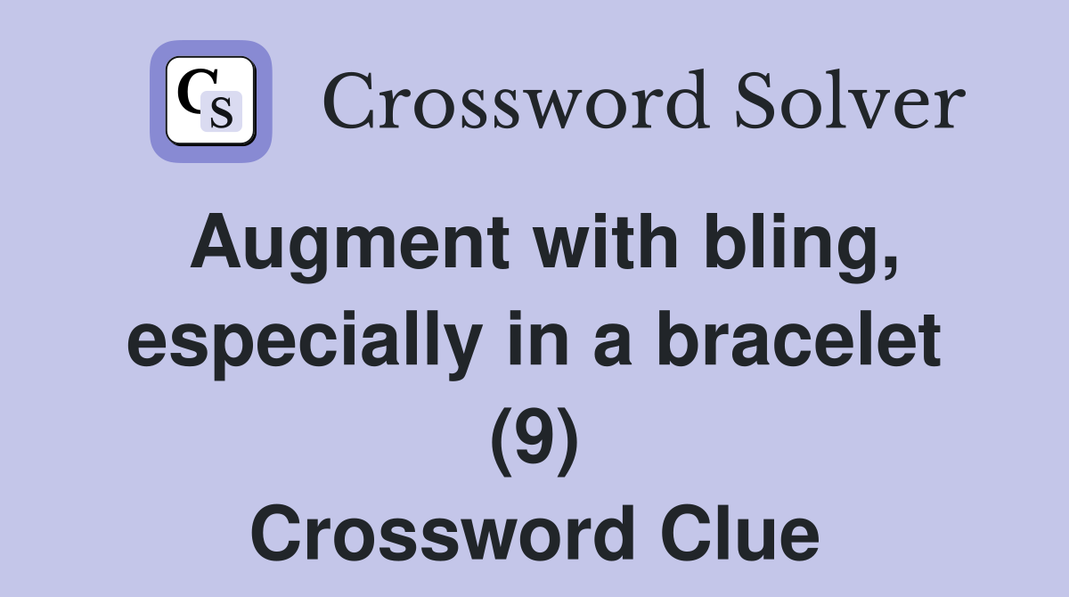 Augment with bling, especially in a bracelet (9) Crossword Clue