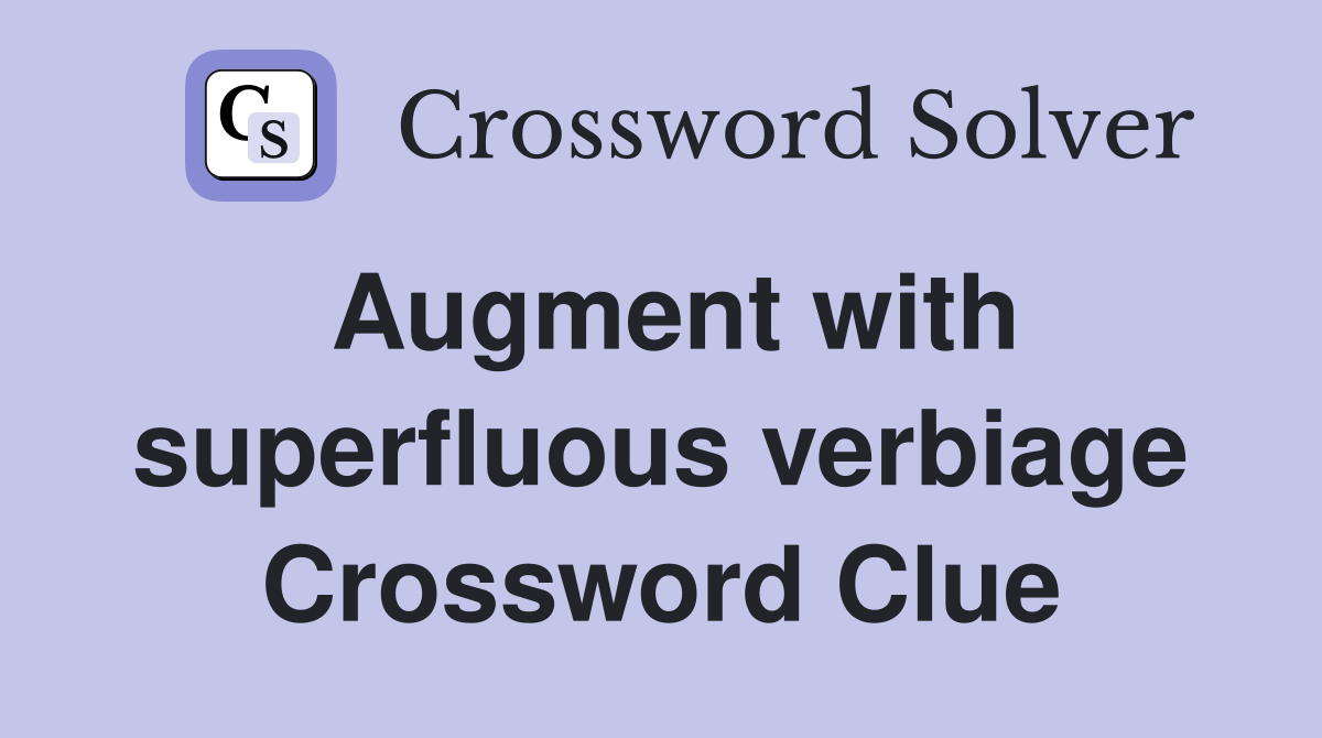 Augment with superfluous verbiage Crossword Clue