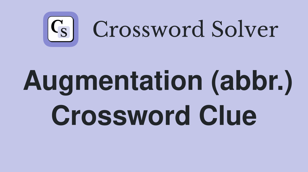 Augmentation (abbr.) Crossword Clue