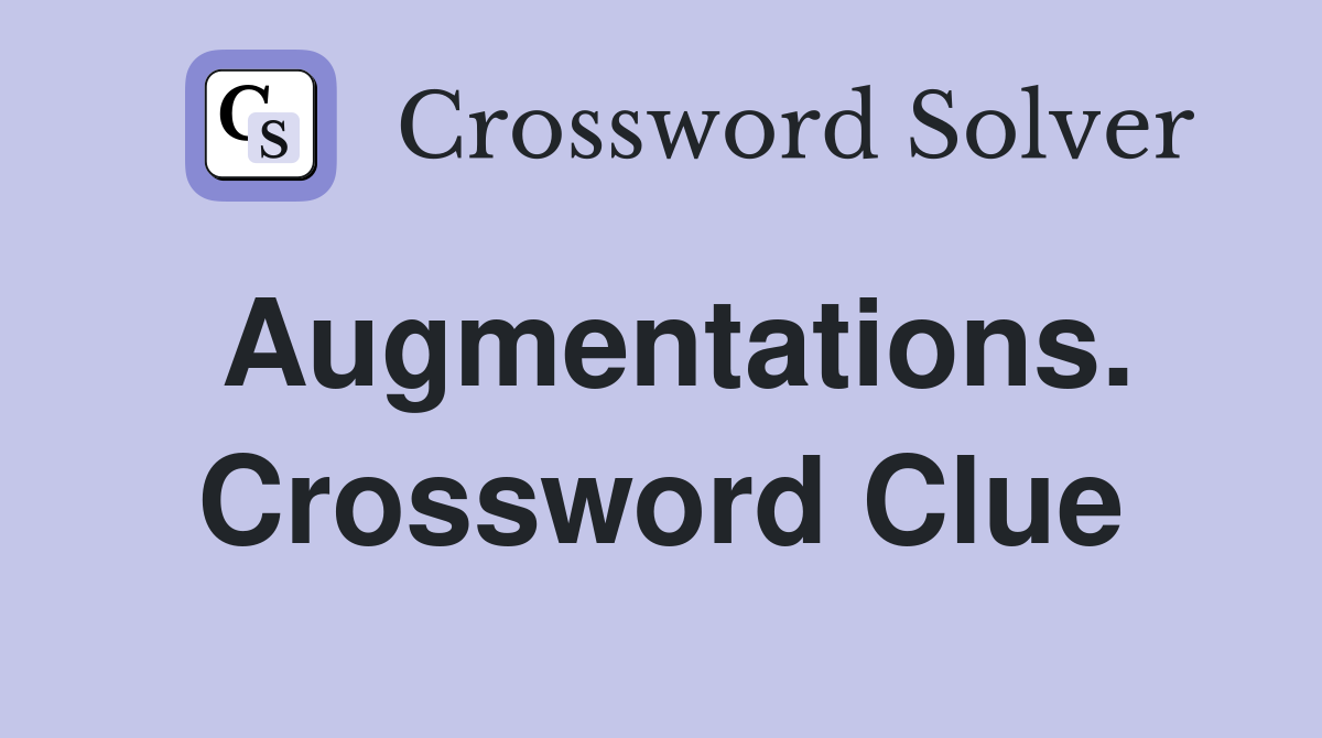 Augmentations. Crossword Clue