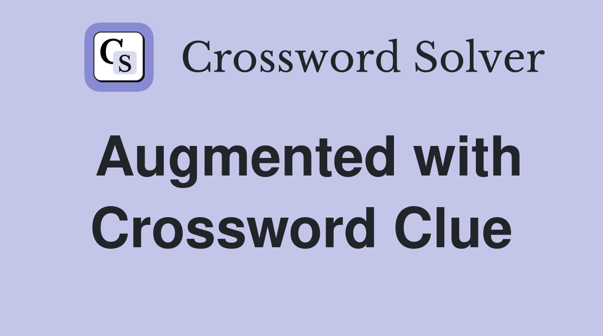 Augmented with Crossword Clue
