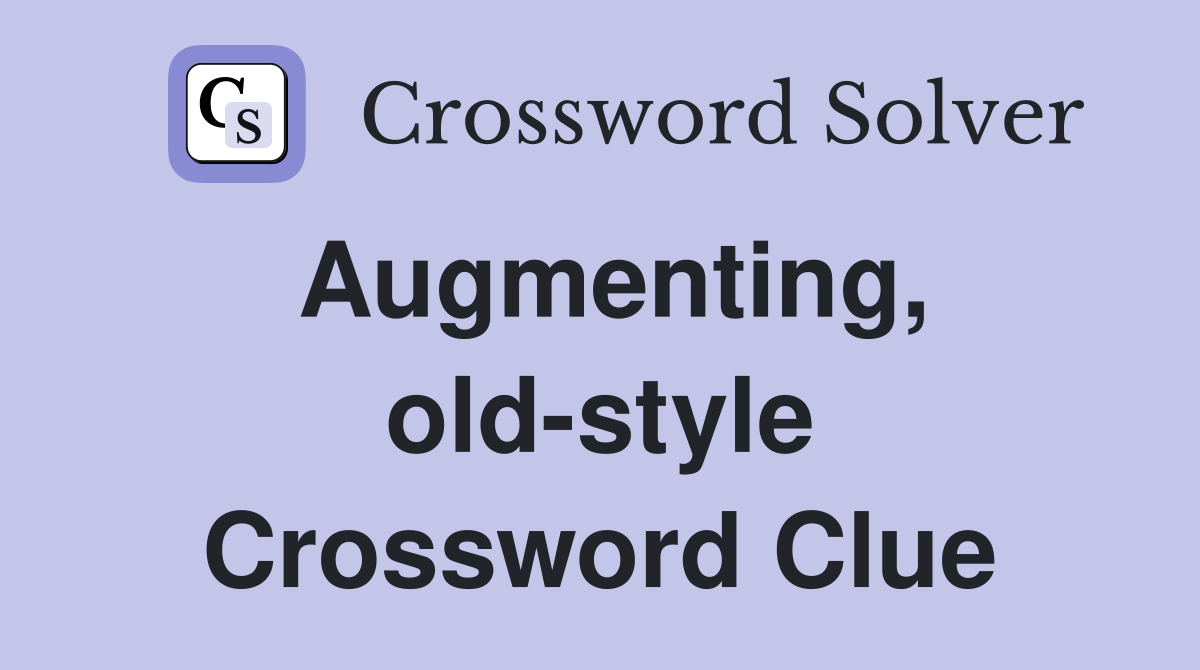 Augmenting, old-style Crossword Clue