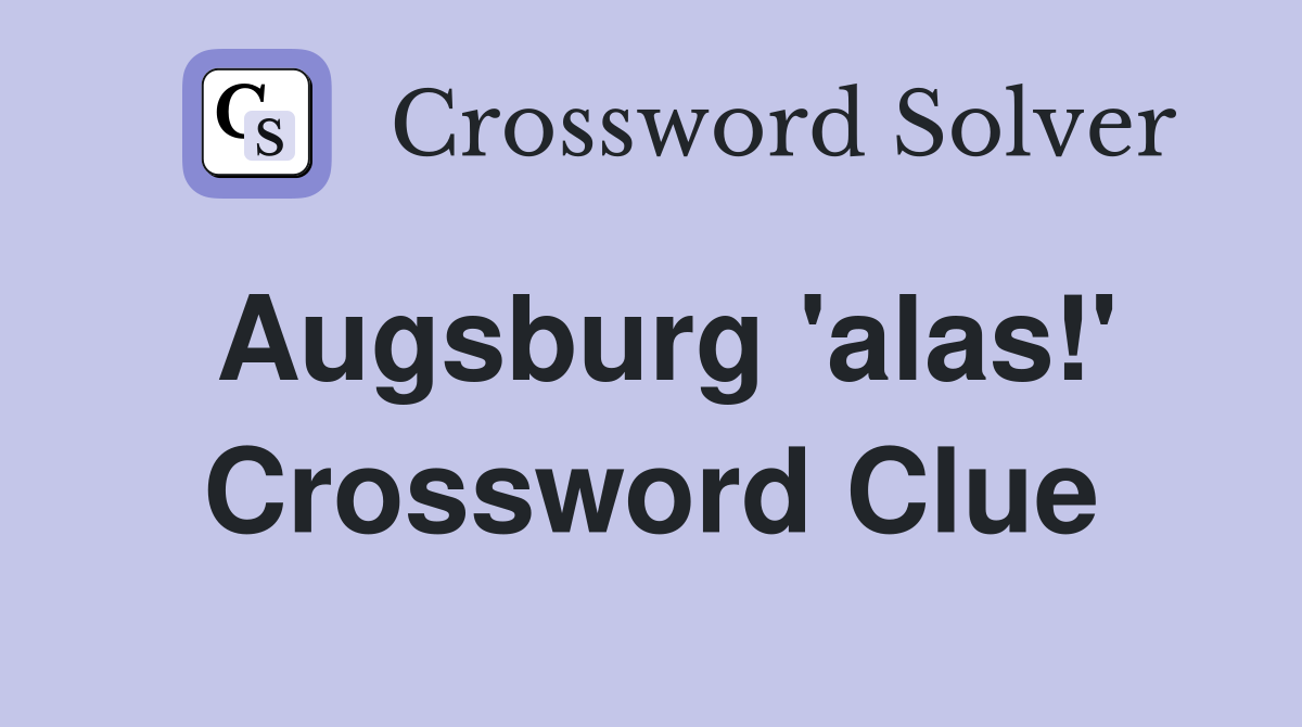 Augsburg 'alas!' Crossword Clue