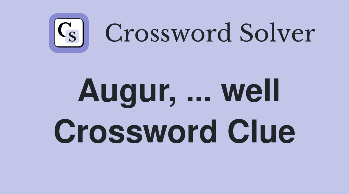 Augur, ... well Crossword Clue