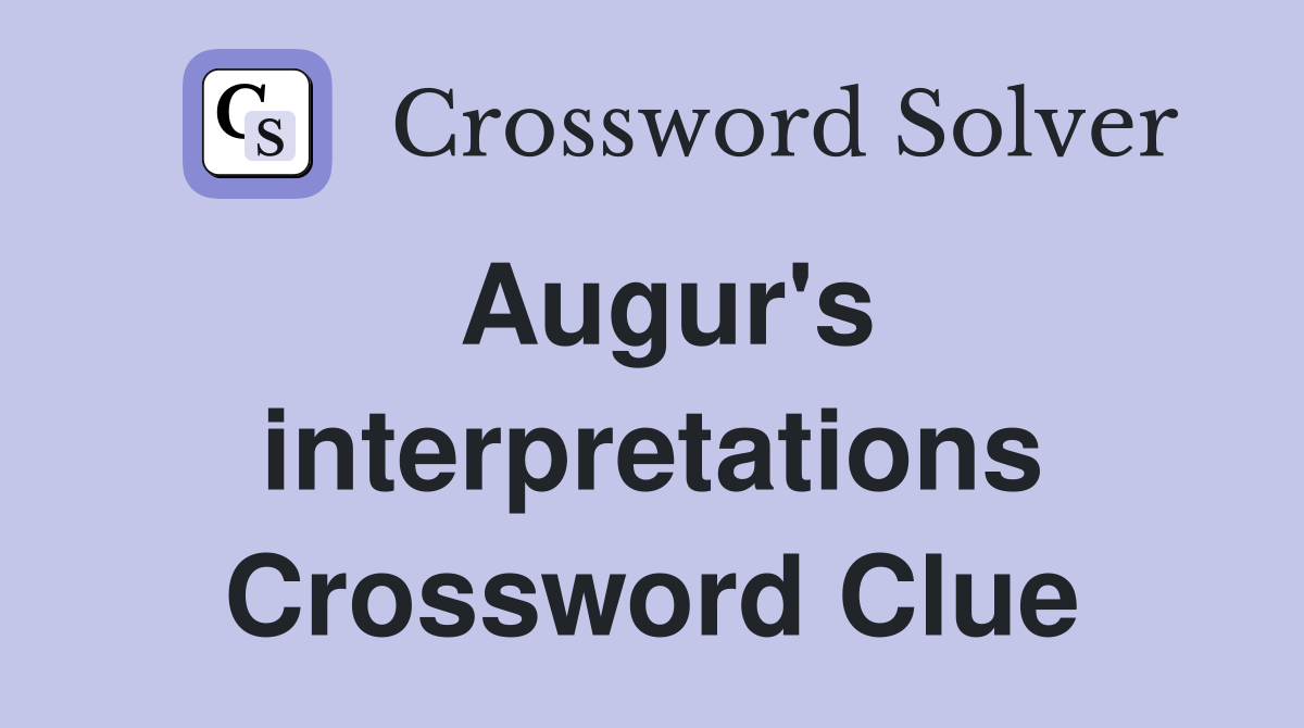 Augur's interpretations Crossword Clue