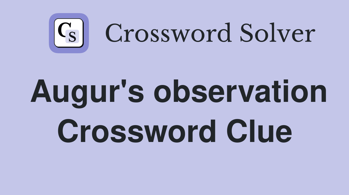 Augur's observation Crossword Clue