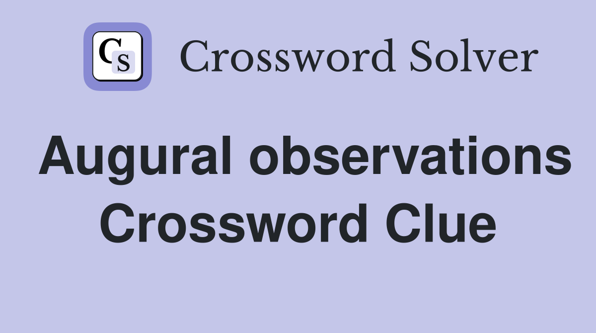 Augural observations Crossword Clue