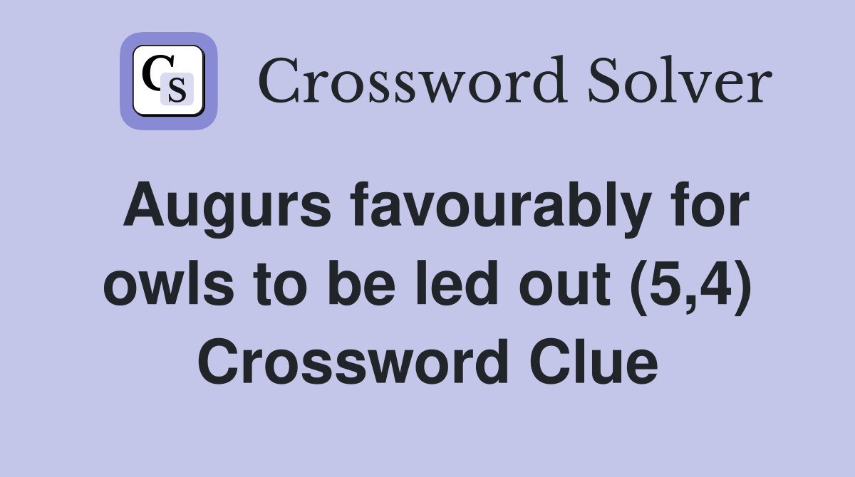 Augurs favourably for owls to be led out (5,4) Crossword Clue