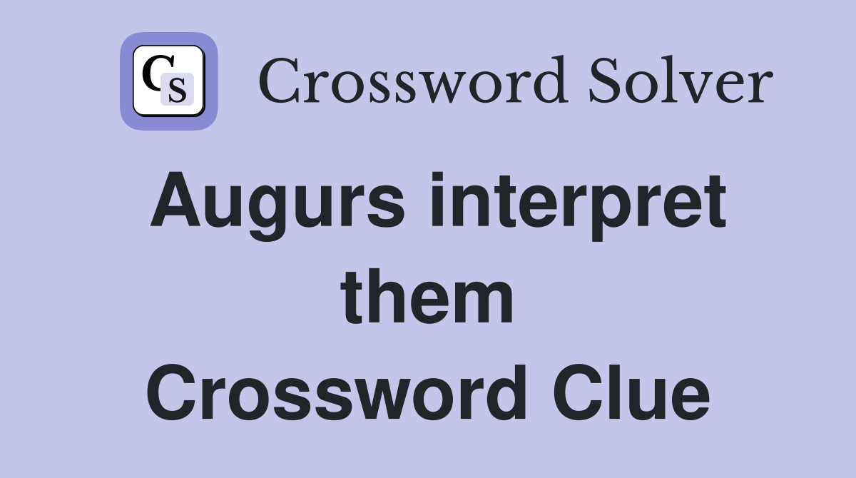 Augurs interpret them Crossword Clue