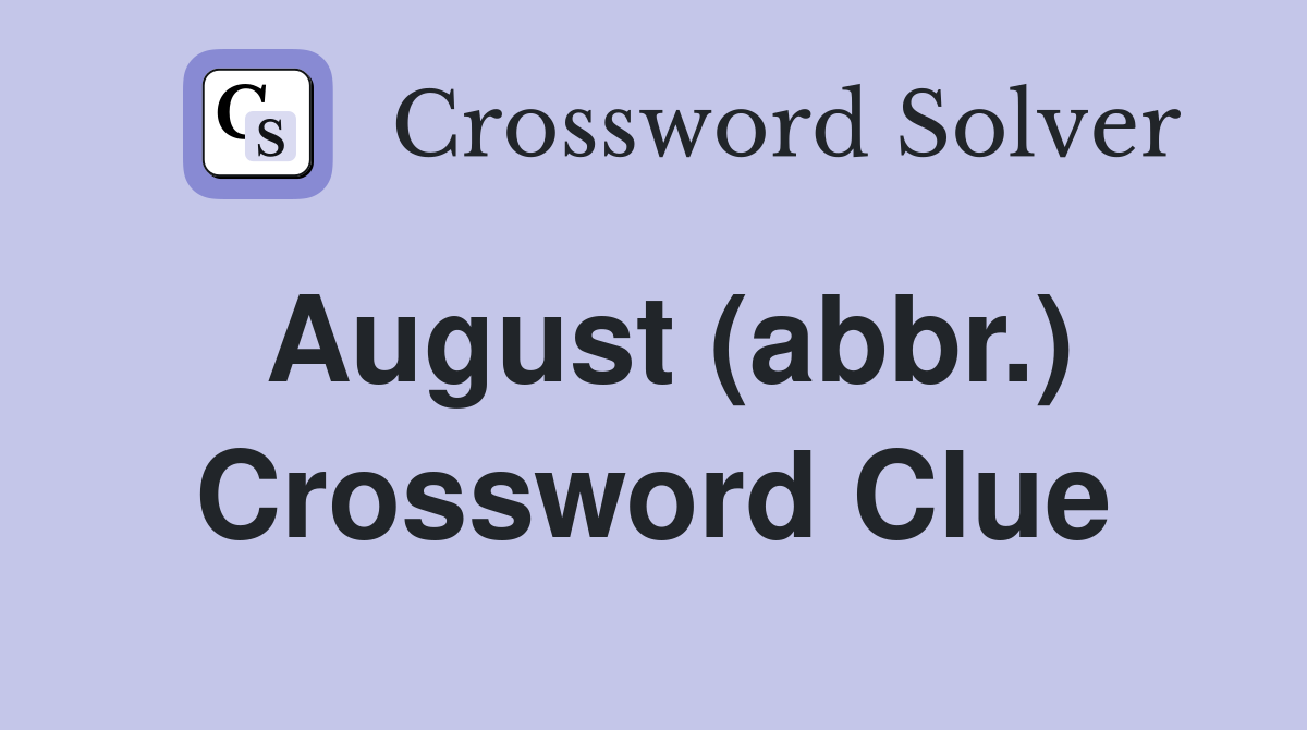August (abbr.) Crossword Clue