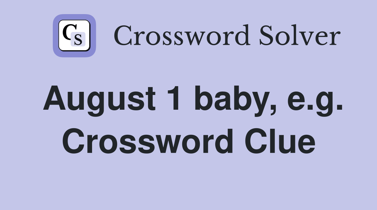 August 1 baby, e.g. Crossword Clue