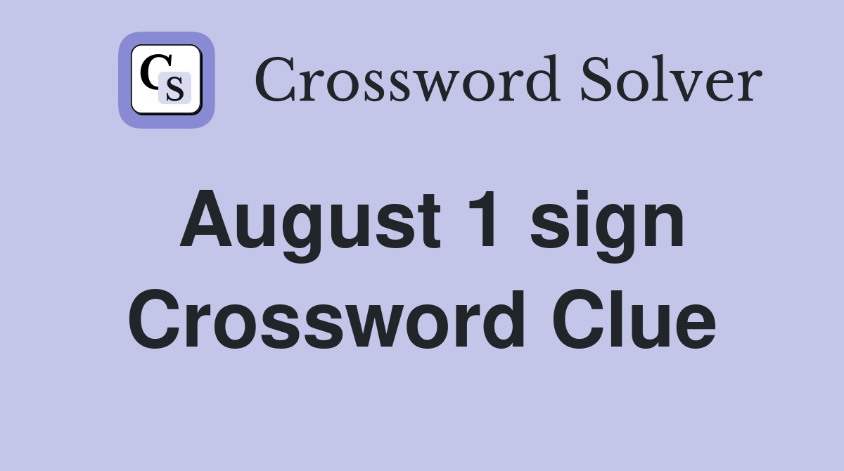 August 1 sign Crossword Clue
