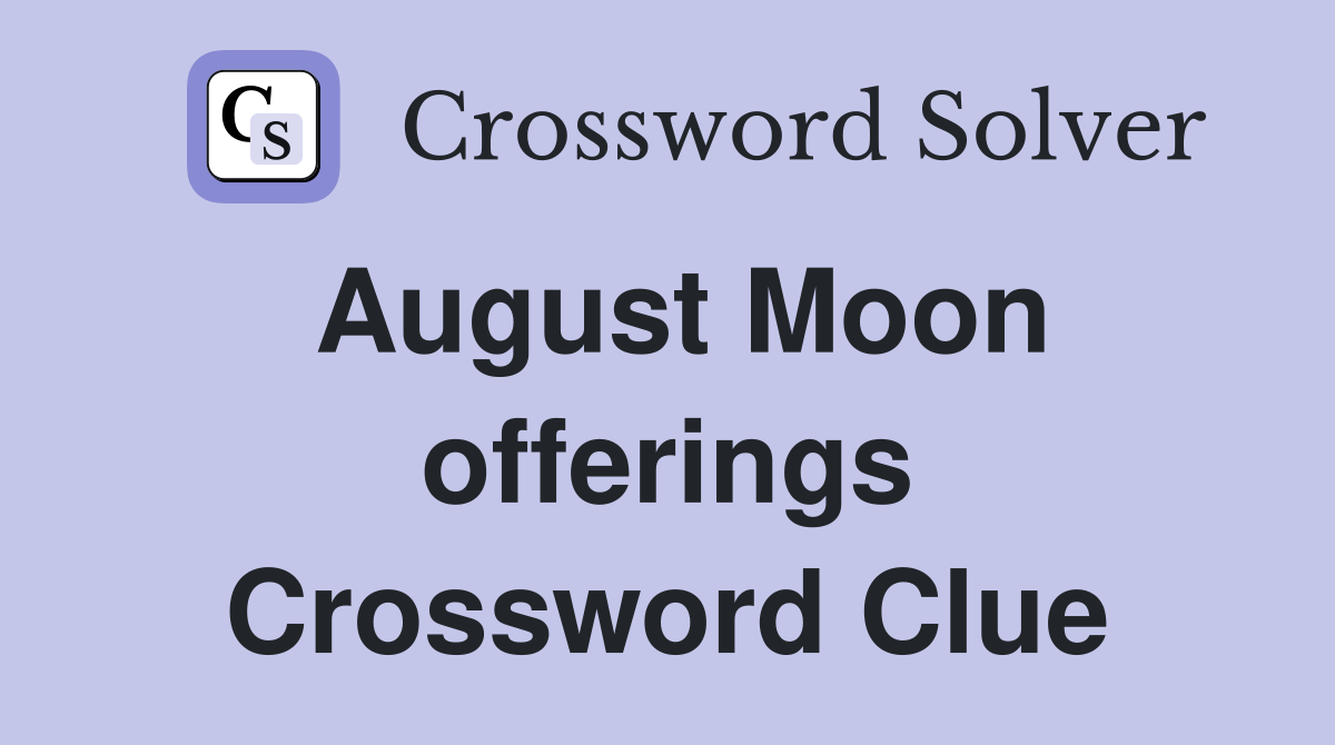 August Moon offerings Crossword Clue