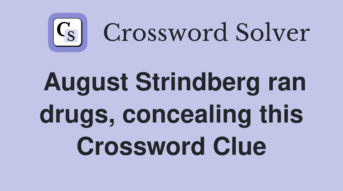 August Strindberg ran drugs, concealing this Crossword Clue