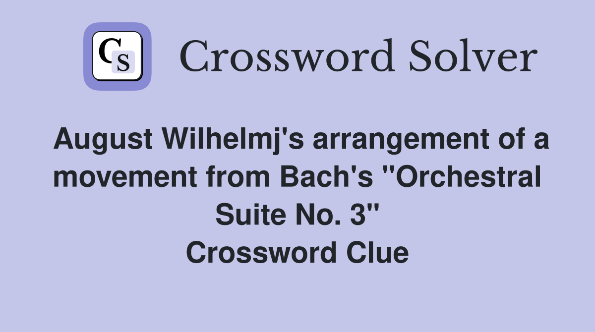 August Wilhelmj's arrangement of a movement from Bach's "Orchestral Suite No. 3" Crossword Clue