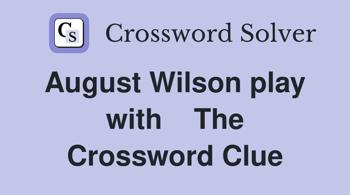 August Wilson play  with    The Crossword Clue