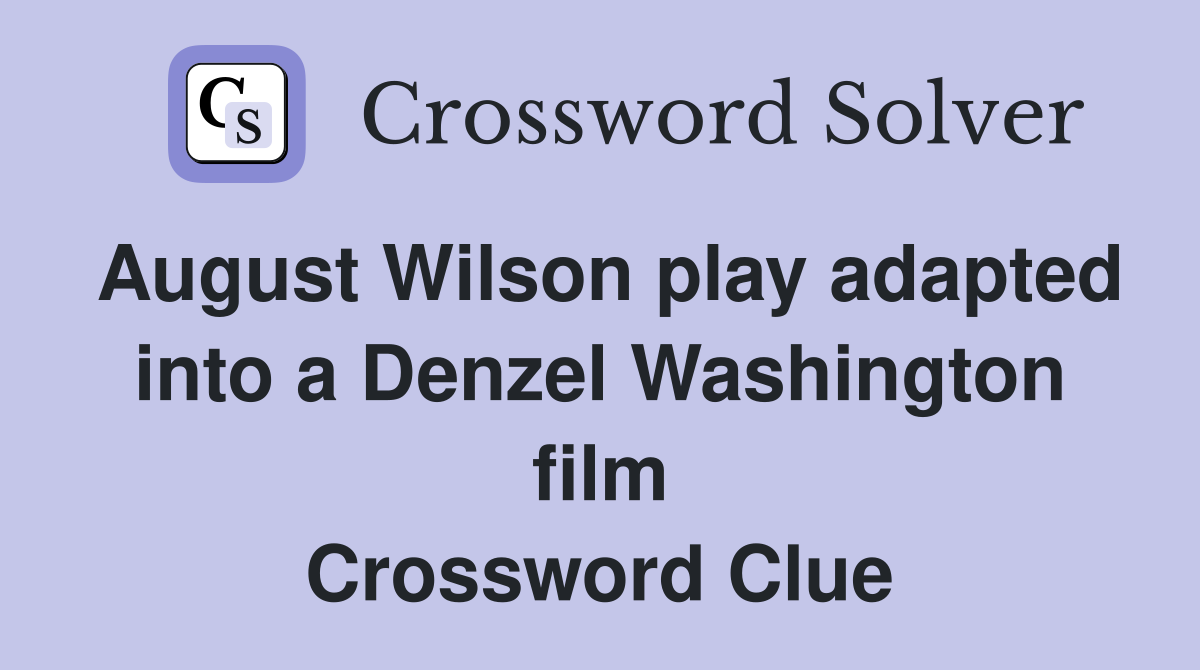 August Wilson play adapted into a Denzel Washington film Crossword Clue