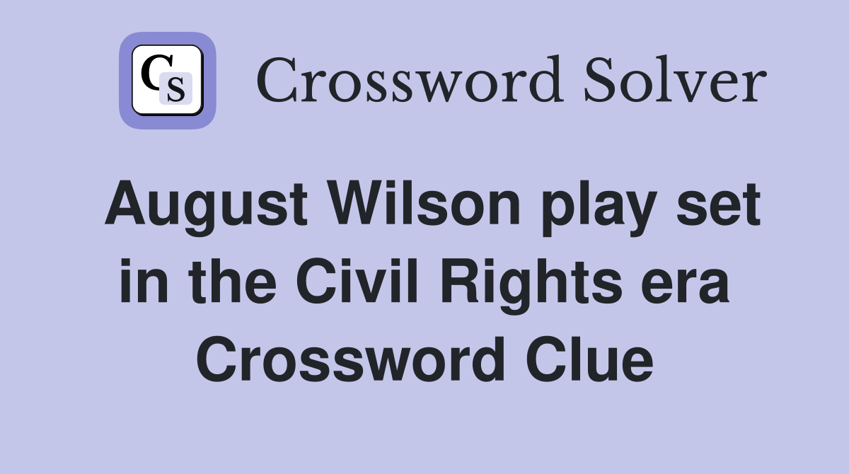 August Wilson play set in the Civil Rights era Crossword Clue