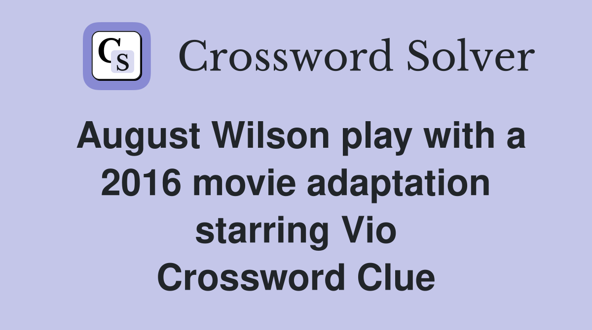 August Wilson play with a 2016 movie adaptation starring Vio Crossword Clue