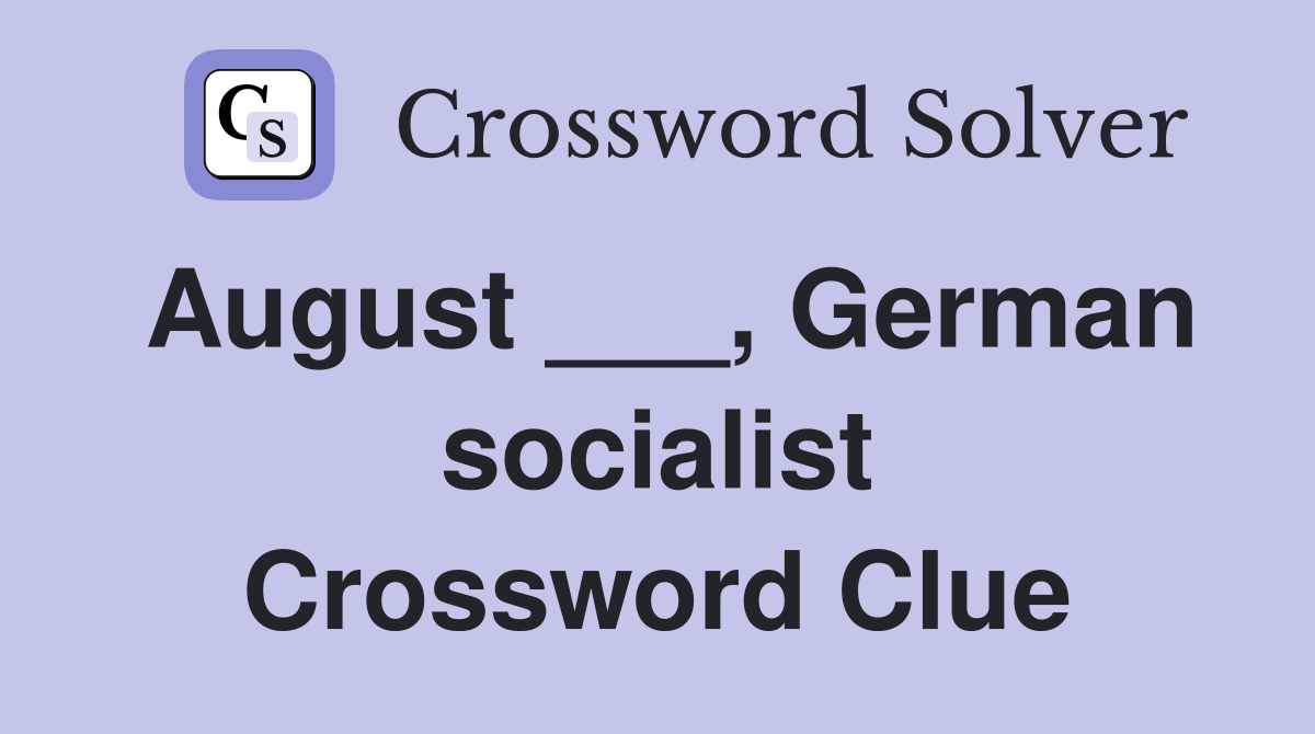 August ___, German socialist Crossword Clue