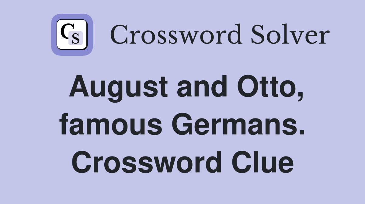 August and Otto, famous Germans. Crossword Clue