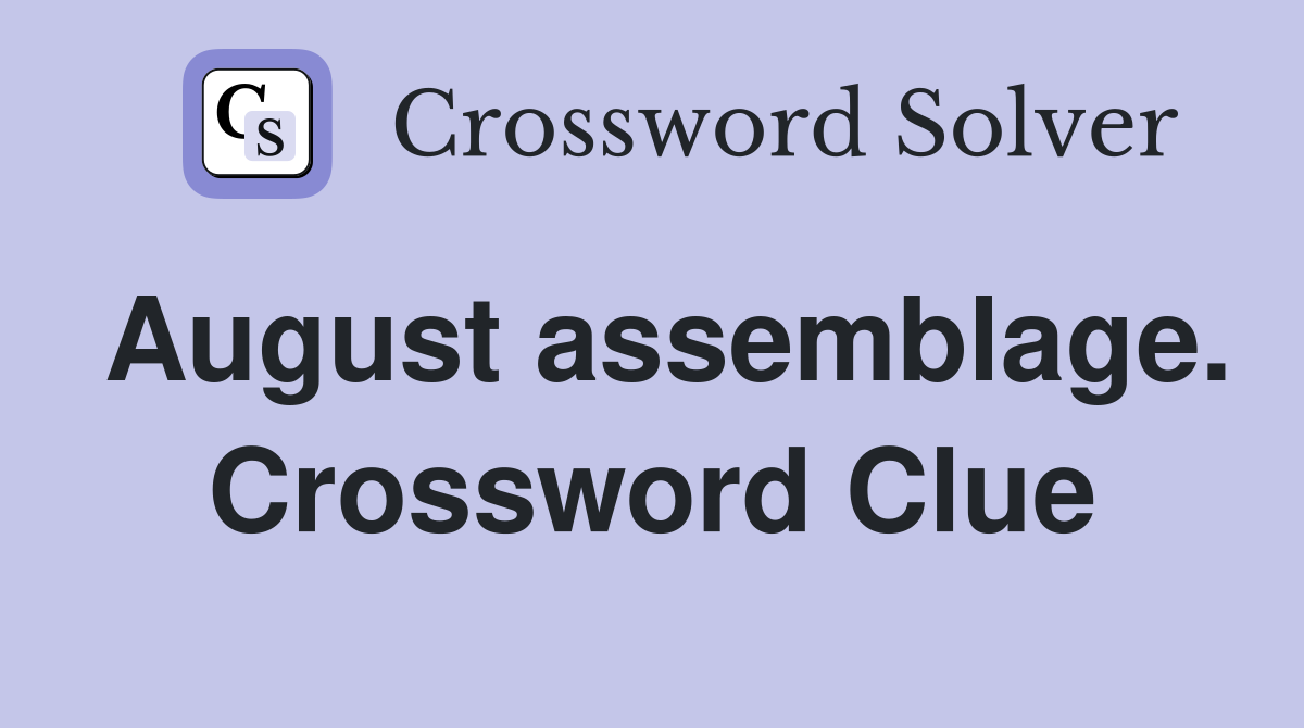 August assemblage. Crossword Clue