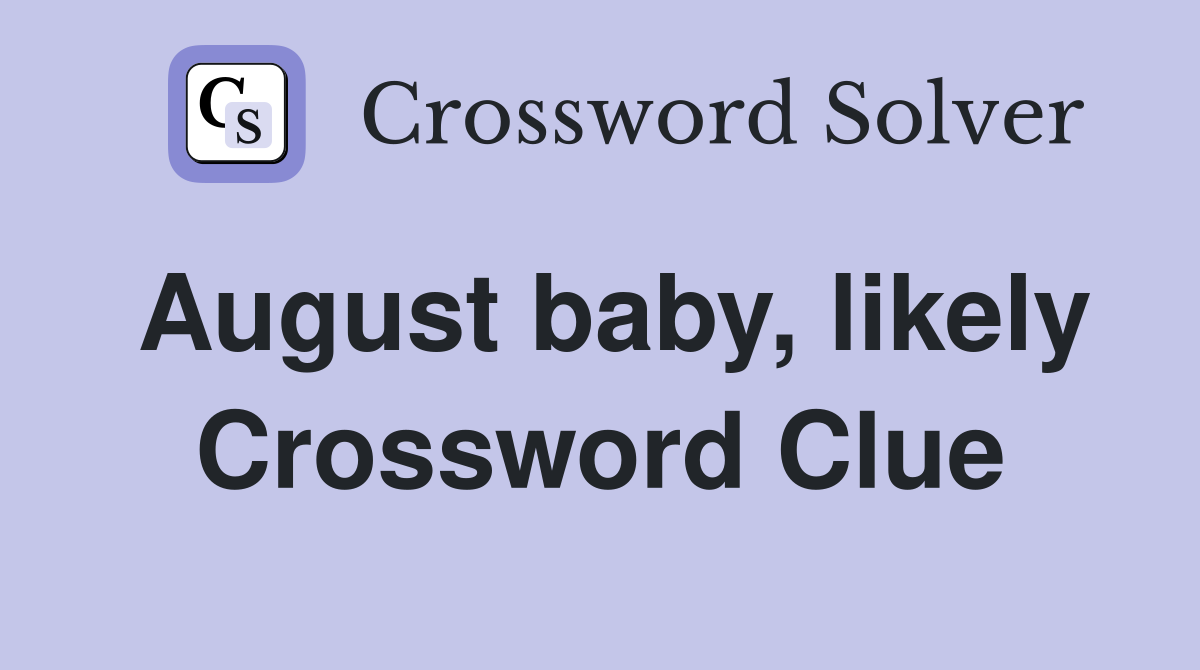 August baby, likely Crossword Clue