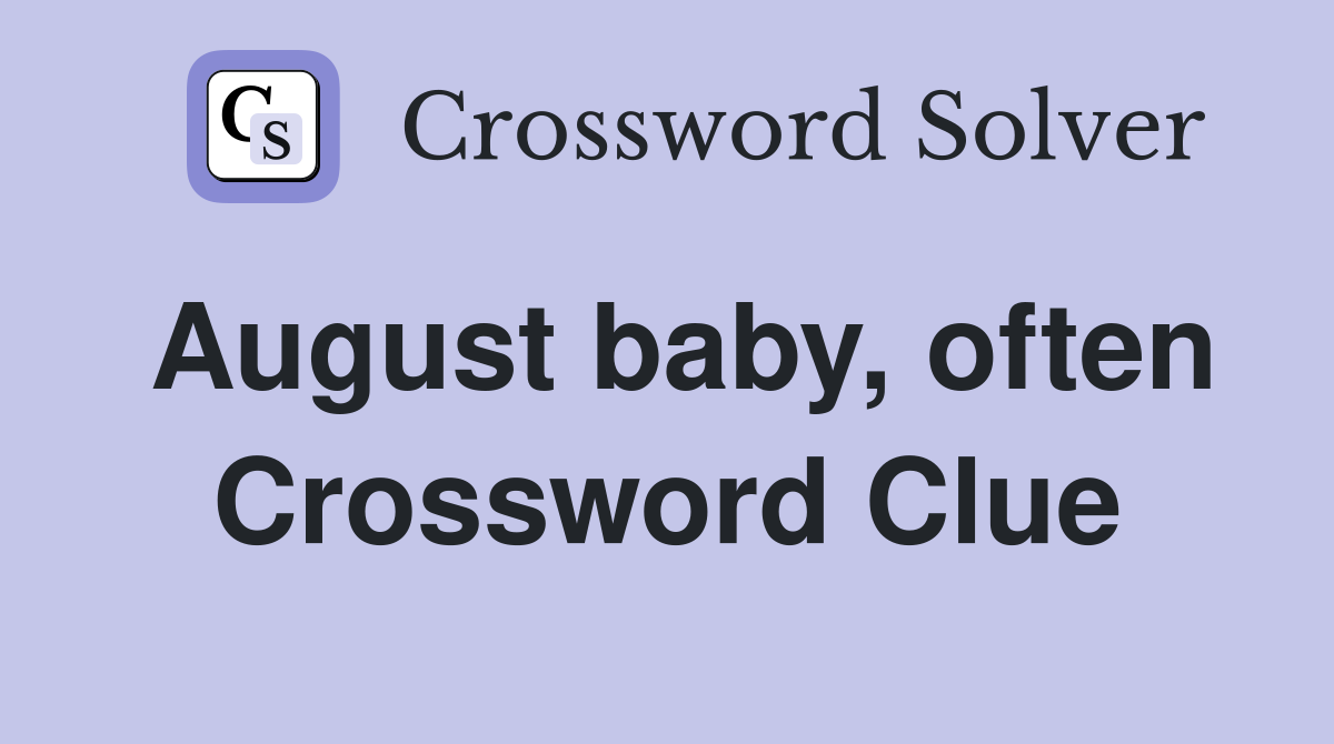August baby, often Crossword Clue