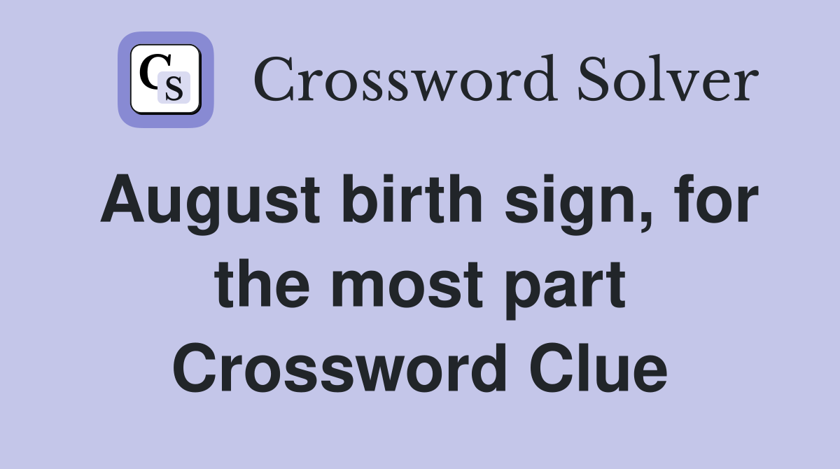 August birth sign, for the most part Crossword Clue