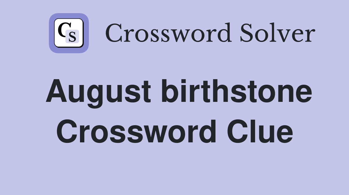 August birthstone Crossword Clue