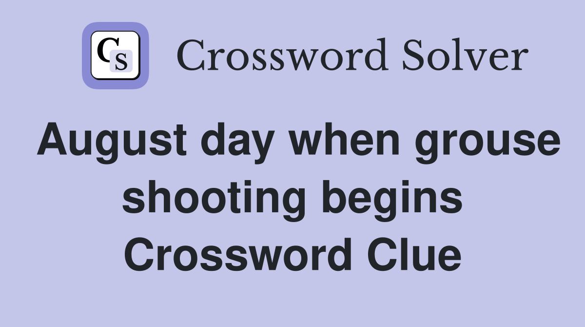 August day when grouse shooting begins Crossword Clue