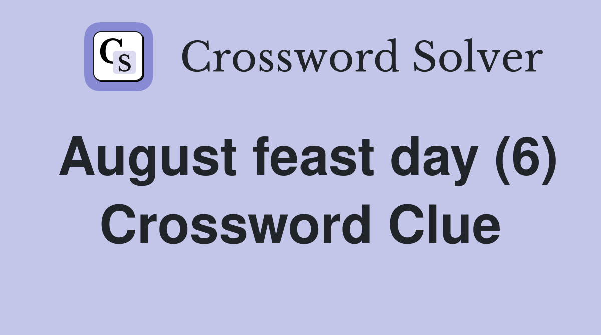 August feast day (6) Crossword Clue