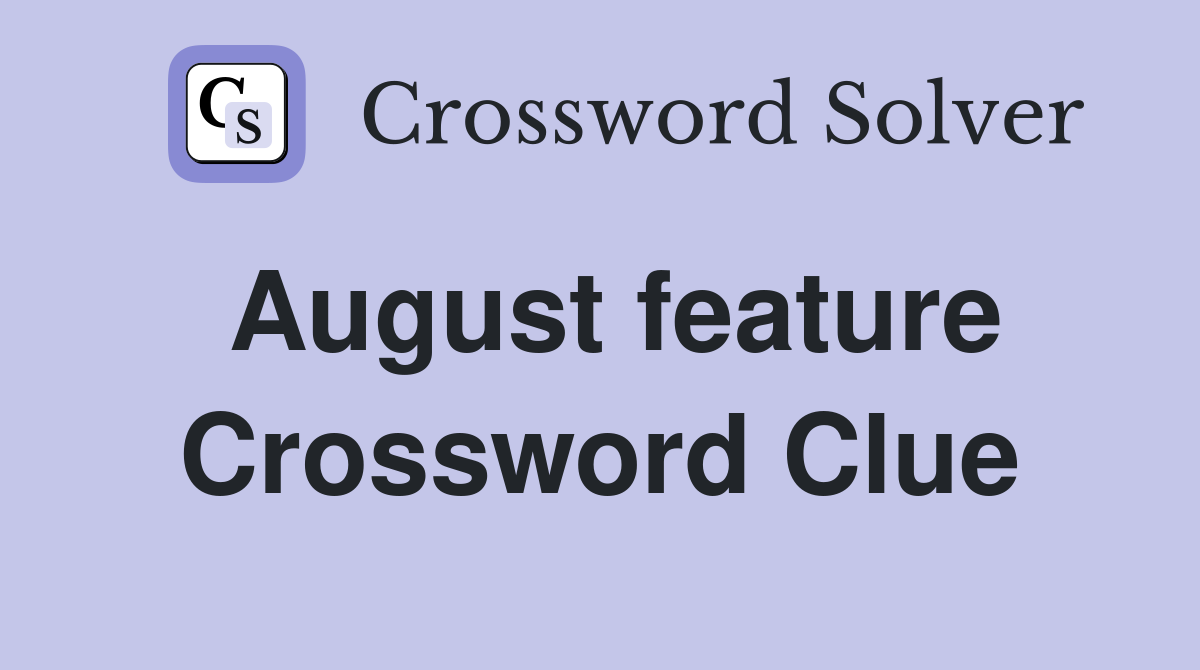 August feature Crossword Clue